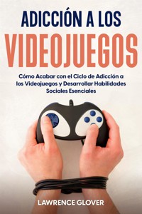 Adicción a los Videojuegos - Lawrence Glover - E-Book