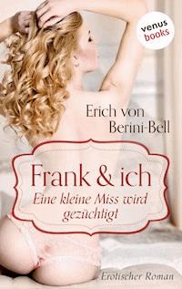 Frank und ich. Eine kleine Miss wird gezüchtigt - Erich von Berini-Bell - E-Book