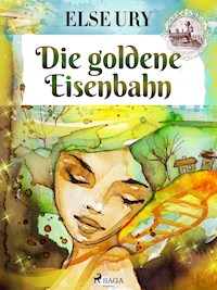 Die goldene Eisenbahn - Else Ury - E-Book