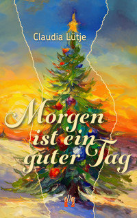 Morgen ist ein guter Tag - Claudia Lütje - E-Book