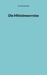 Die Mittelmeerreise - Jens Münchberger - E-Book