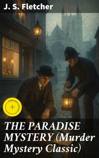 THE PARADISE MYSTERY (Murder Mystery Classic) - J.S. Fletcher - E-Book