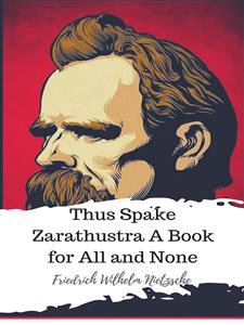 Thus Spake Zarathustra A Book for All and None - Friedrich Wilhelm Nietzsche - E-Book