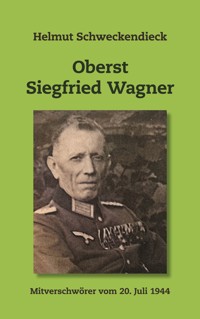 Oberst Siegfried Wagner - Helmut Schweckendieck - E-Book
