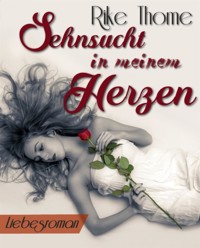 Sehnsucht in meinem Herzen - Rike Thome - E-Book