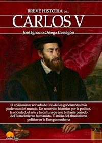 Breve historia de Carlos V - José Ignacio Ortega Cervigón - E-Book