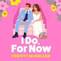 I Do, For Now - A steamy fake fiance rom-com from Christy McKellen for 2025 (Unabridged) - Christy McKellen - Hörbuch