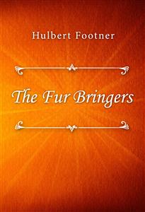 The Fur Bringers - Hulbert Footner - E-Book
