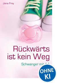 Rückwärts ist kein Weg - Jana Frey - E-Book