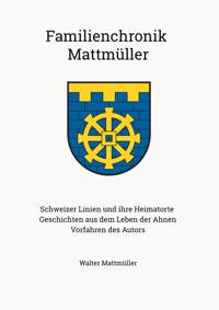 Familienchronik Mattmüller - Walter Mattmüller - E-Book