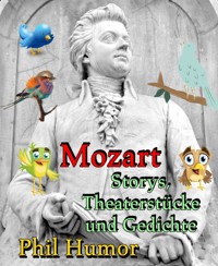 Mozart – Storys, Theaterstücke und Gedichte - Phil Humor - E-Book