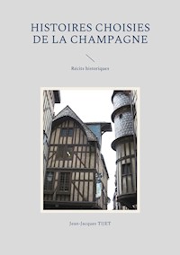 Histoires choisies de la Champagne - Jean-Jacques TIJET - E-Book