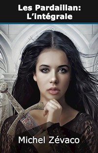 Les Pardaillan: L'intégrale - Michel Zévaco - E-Book