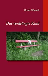 Das verdrängte Kind - Ursula Wintsch - E-Book
