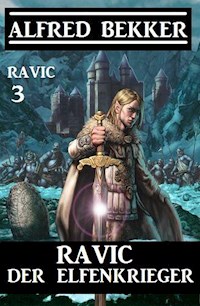 Ravic der Elfenkrieger: Ravic 3 - Alfred Bekker - E-Book
