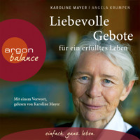 Liebevolle Gebote für ein erfülltes Leben  (Gekürzte Fassung) - Karoline Mayer - Hörbuch