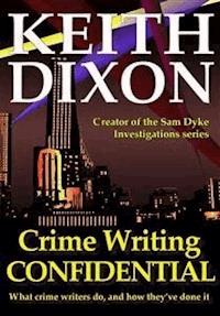 Crime Writing Confidential - Keith Dixon - E-Book