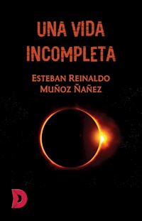 Una vida incompleta - Esteban Reinaldo Muñoz Ñañez - E-Book