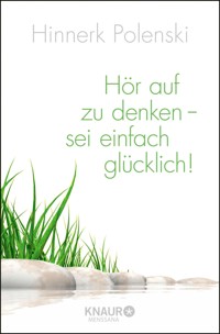 Hör auf zu denken - sei einfach glücklich! - Ulrike Wischer - E-Book
