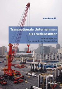Transnationale Unternehmen als Friedensstifter: Eine Analyse zur Coporate Security Responsibility - Alen Bosankic - E-Book