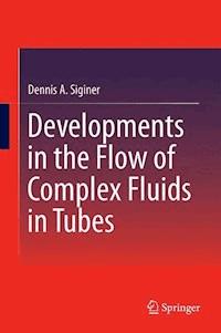 Developments in the Flow of Complex Fluids in Tubes - Dennis A. Siginer - E-Book