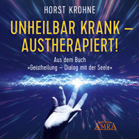Unheilbar krank - austherapiert! - Horst Krohne - Hörbuch