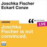 Joschka Fischer is not convinced - lit.COLOGNE live (ungekürzt) - Joschka Fischer - Hörbuch