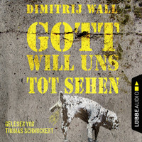 Gott will uns tot sehen (Ungekürzt) - Dimitrij Wall - Hörbuch