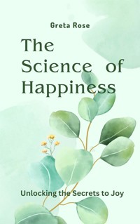 The Science of Happiness - Greta Rose - E-Book