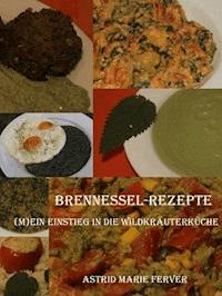 Brennessel-Rezepte - Astrid Marie Ferver - E-Book