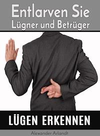 Lügen erkennen - Alexander Arlandt - E-Book