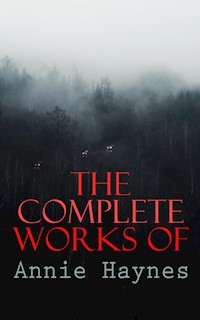 The Complete Works of Annie Haynes - Annie Haynes - E-Book
