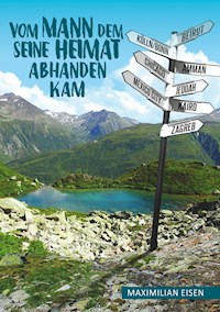 Vom Mann, dem seine Heimat abhanden kam - Maximilian Eisen - E-Book