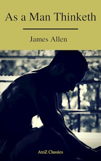As a Man Thinketh ( Free Audiobook) (A to Z Classics) - James Allen - E-Book