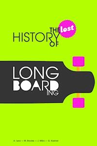 The Lost History of Longboarding - Alexander Lenz - E-Book