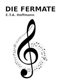 Die Fermate - E.T.A. Hoffmann - E-Book