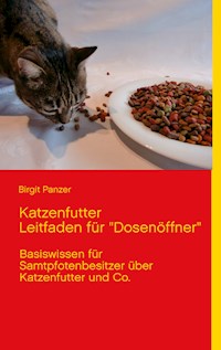 Katzenfutter  Leitfaden für "Dosenöffner" - Birgit Panzer - E-Book