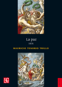 La paz. 1876 - Mauricio Tenorio Trillo - E-Book