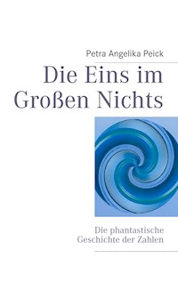 Die Eins im Großen Nichts - Petra Angelika Peick - E-Book
