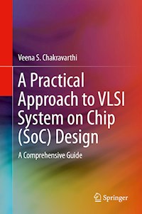 A Practical Approach to VLSI System on Chip (SoC) Design - Veena S. Chakravarthi - E-Book