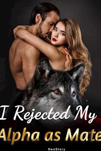 I Rejected My Alpha as Mate - NeoStory - E-Book