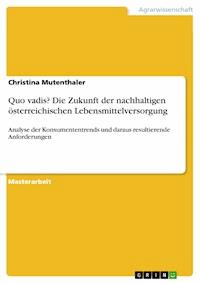 Quo vadis? Die Zukunft der nachhaltigen österreichischen Lebensmittelversorgung - Christina Mutenthaler - E-Book