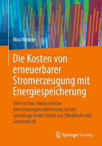 Die Kosten von erneuerbarer Stromerzeugung mit Energiespeicherung - Nico Wehrle - E-Book