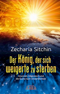 Der König, der sich weigerte zu sterben - Zecharia Sitchin - E-Book
