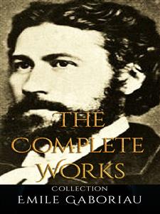 Emile Gaboriau: The Complete Works - Emile Gaboriau - E-Book