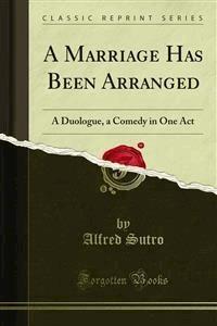 A Marriage Has Been Arranged - Alfred Sutro - E-Book