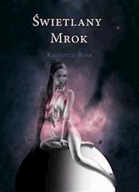 Świetlany mrok - Krzysztof Bonk - E-Book