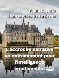 L'accroche Narrative, Un Entraînement Pour L'Intelligence Émotionnelle - Paula G. Eleta - E-Book