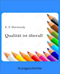 Qualität ist überall - E.S. Harmondy - kostenlos E-Book