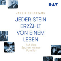Jeder Stein erzählt von einem Leben. Auf den Spuren meiner Familie - Jackie Kohnstamm - Hörbuch